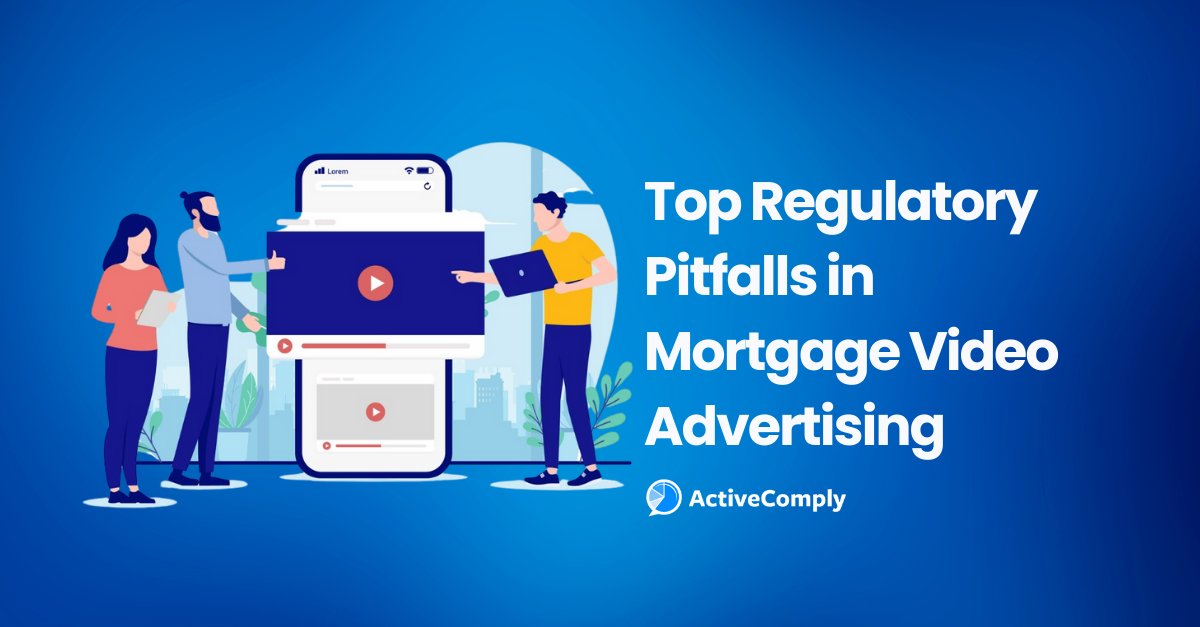 Top Regulatory Pitfalls in Mortgage Video Advertising