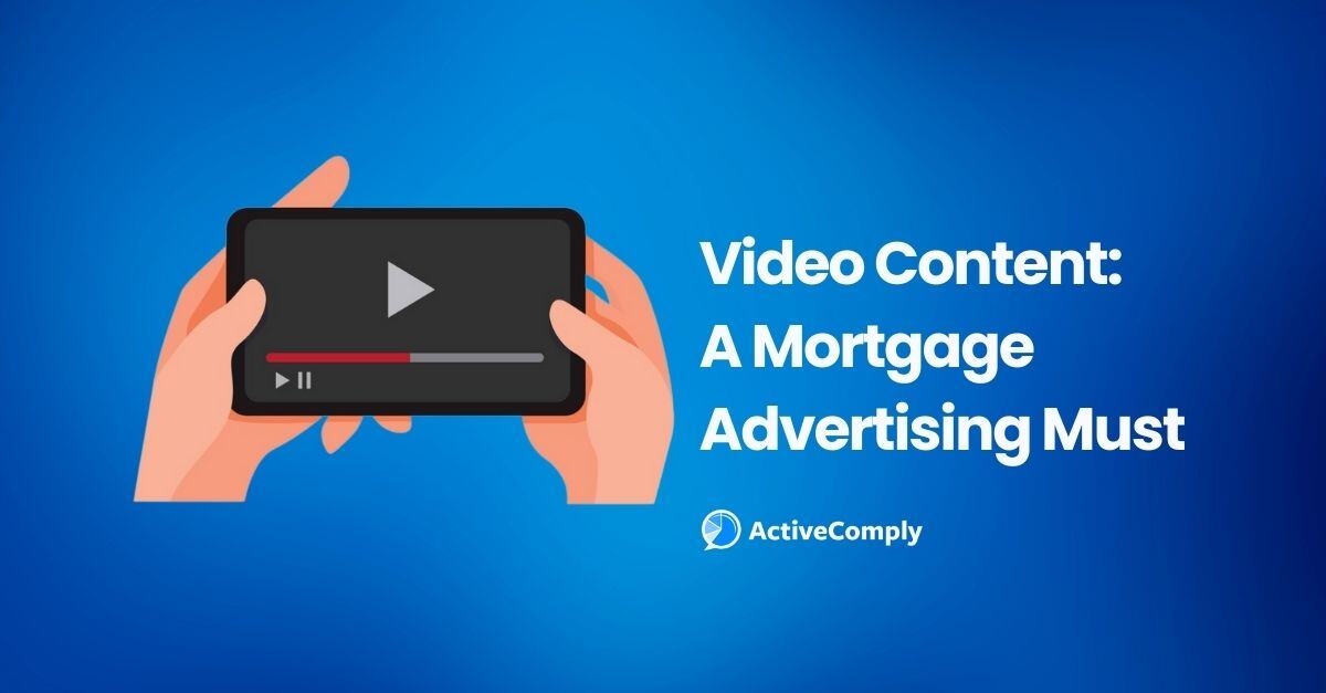 Video Content: A Mortgage Advertising Must