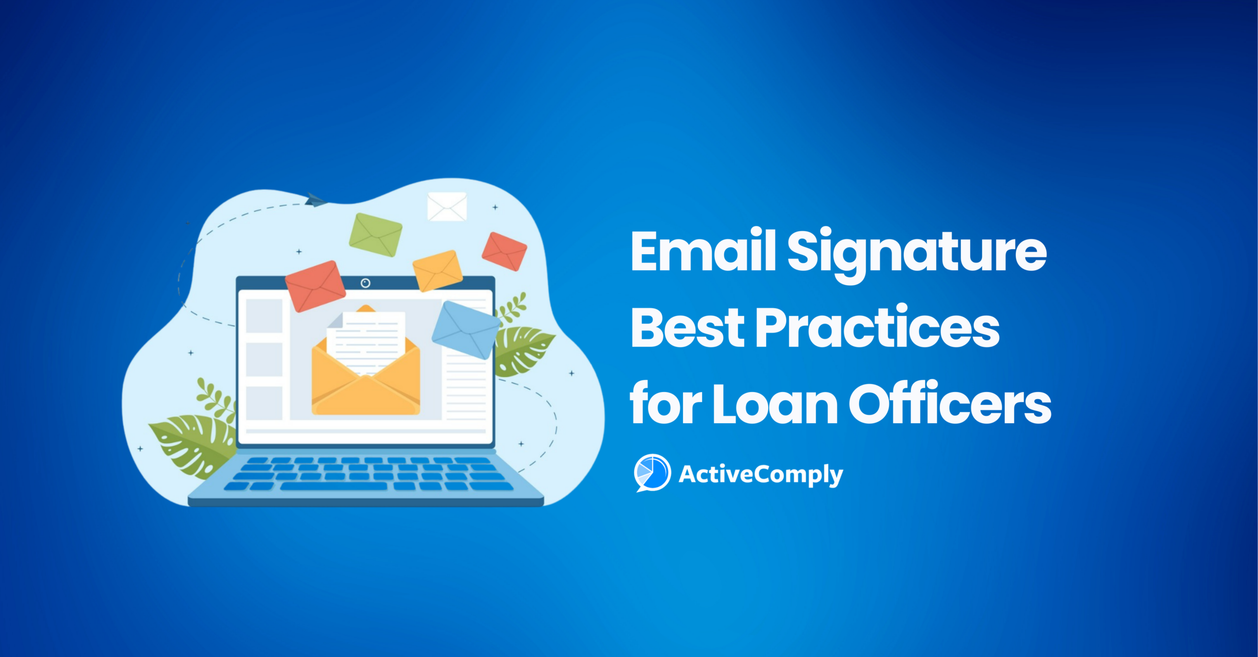 Ensuring Compliance and Professionalism: Best Practices for Loan Officers’ Email Signatures