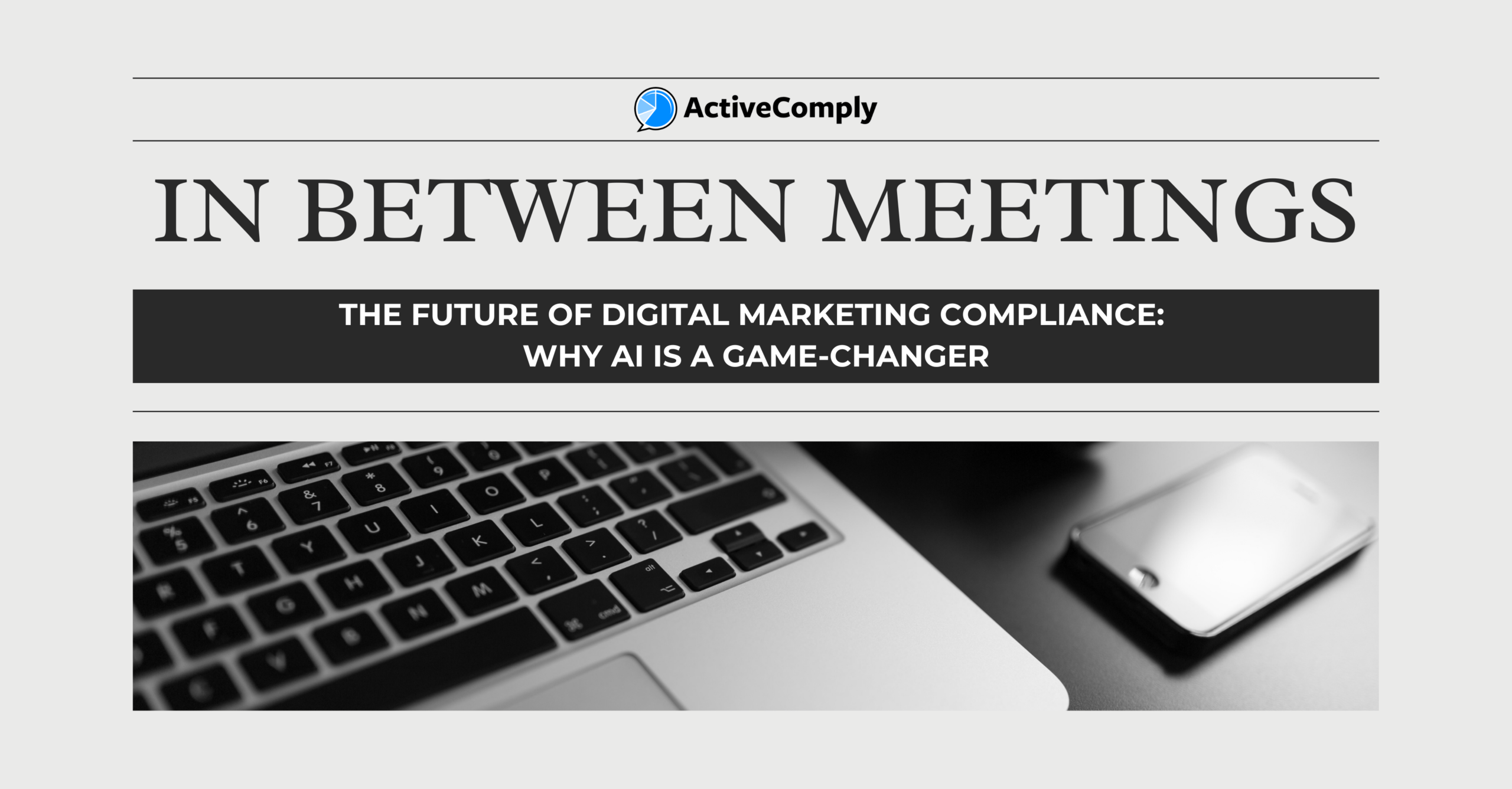 The Future of Digital Marketing Compliance: Why AI is a Game-Changer