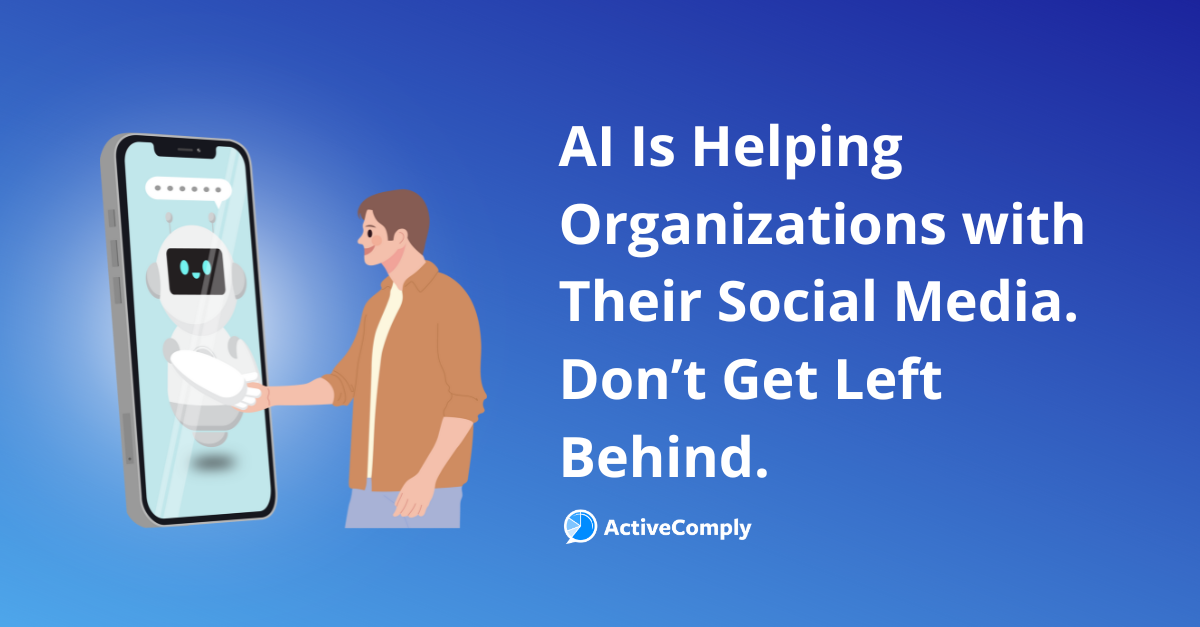 AI Is Helping Organizations with Their Social Media. Don’t Get Left Behind.