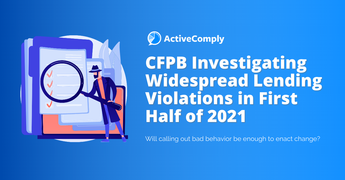 CFPB Investigating Widespread Lending Violations in First Half of 2021