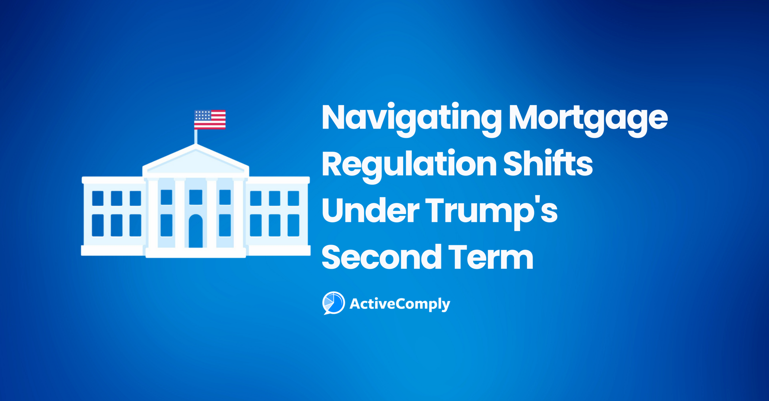 Navigating Mortgage Regulation Shifts Under Trump’s Second Term