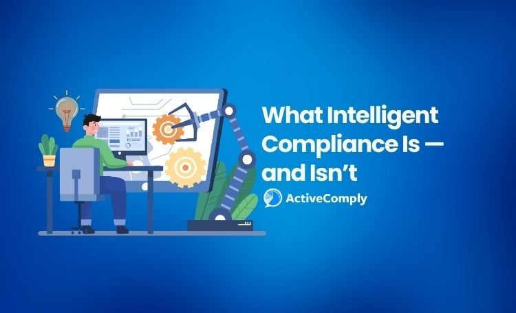 What Intelligent Compliance Really Means (and What It Isn’t)